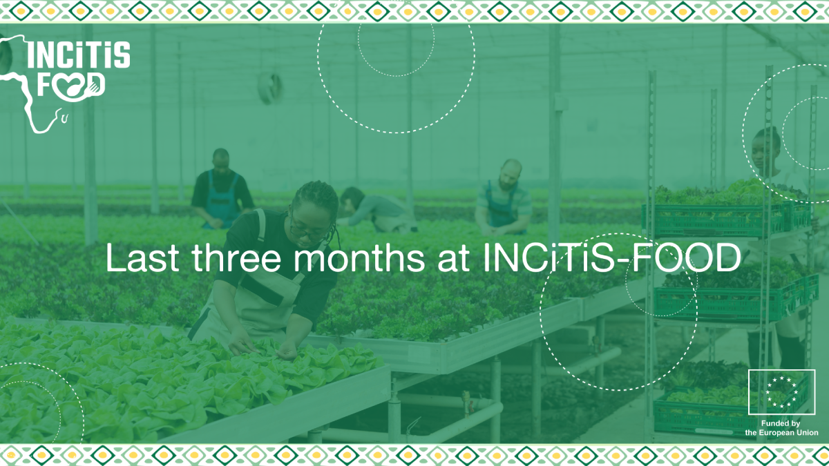Last three months at the INCiTiS-FOOD project.